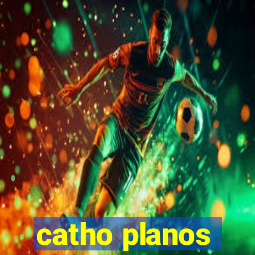 catho planos